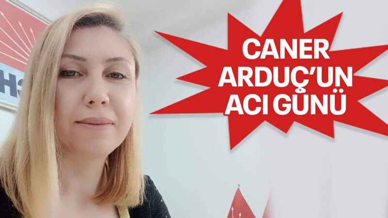 Caner Arduç’un acı günü